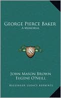 George Pierce Baker: A Memorial