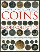 The World Encyclopedia of Coins & Coin Collecting: The definitive illustrated reference to the world's greatest coins and a professional guide to building a spectacular collection, featuring over 3000 colour images