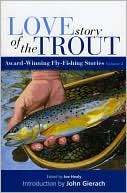 Love Story of the Trout, Volume 2: More Award Winning Fly Fishing Stories