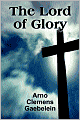 The Lord of Glory: Meditations on the Person, the Work and Glory of Our Lord Jesus Christ