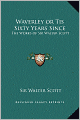 Waverley or Tis Sixty Years Since: The Works of Sir Walter Scott