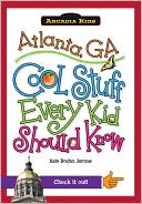 Atlanta, GA: Cool Stuff Every Kid Should Know (Arcadia Kids Series)