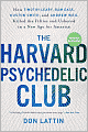 The Harvard Psychedelic Club: How Timothy Leary, Ram Dass, Huston Smith, and Andrew Weil Killed the Fifties and Ushered in a New Age for America