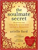 The Soulmate Secret: Manifest the Love of Your Life with the Law of Attraction