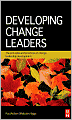 Developing Change Leaders: The Principles and Practices of Change Leadership Development
