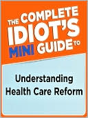 The Complete Idiot's Mini Guide to Understanding the Finance Reform Bill