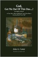 God, Get Me Out Of This One …! An Addicts Prayer