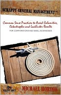 Scrappy General Management: Common Sense Practices to Avoid Calamities, Catastrophes and Lackluster Results