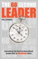 The 60 Second Leader: Everything You Need to Know About Leadership, in 60 Second Bites