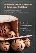 Democracy and the Intersection of Religion and Traditions: The Reading of John Dewey's Understanding of Democracy and Education