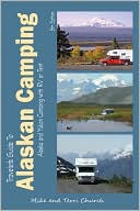 Traveler's Guide to Alaskan Camping: Alaska and Yukon Camping With RV or Tent