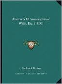 Abstracts of Somersetshire Wills, Etc. (1890)
