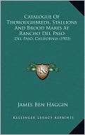 Catalogue Of Thoroughbreds, Stallions And Brood Mares At Rancho Del Paso: Del Paso, California (1903)