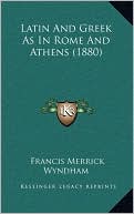 Latin And Greek As In Rome And Athens (1880)