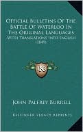 Official Bulletins Of The Battle Of Waterloo In The Original Languages: With Translations Into English (1849)