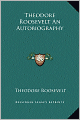 Theodore Roosevelt: An Autobiography