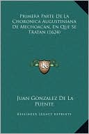 Primera Parte De La Choronica Augustiniana De Mechoacan, En Que Se Tratan (1624)
