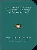 A Memoir On The Water Supply Of The City Of San Francisco (1879)