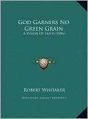 God Garners No Green Grain: A Vision Of Faith (1896)