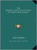 The Mason's Lodge As A School Of Virtue And Science