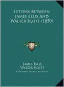 Letters Between James Ellis And Walter Scott (1850)