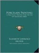 Porcelain Painting: A Practical Treatise For The Use Of Amateurs (1860)