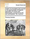 A Letter Of Consolation And Counsel To The Good People Of England, Especially Of London And Westminster, Occasion'D By The Late Earthquakes. By A Layman.