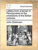 Letters From A Farmer In Pennsylvania To The Inhabitants Of The British Colonies.