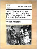 State Of The Process, William Alexander, Late Lord Provost Of Edinburgh, Against John Miller Tobacconist In Greenock.