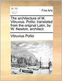 The architecture of M. Vitruvius. Pollio: translated from the original Latin, by W. Newton, architect.