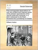 Free And Apposite Observations On One Very Evident And Indecent Cause Of The Present Rapid Decline Of The Clerical Credit And Character; In A Letter Addressed To The Right Reverend The Lord Bishop Of Chester.