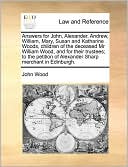 Answers For John, Alexander, Andrew, William, Mary, Susan And Katharine Woods, Children Of The Deceased Mr William Wood, And For Their Trustees; To The Petition Of Alexander Sharp Merchant In Edinburgh.