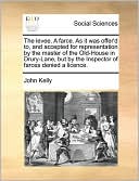 The Levee. A Farce. As It Was Offer'D To, And Accepted For Representation By The Master Of The Old-House In Drury-Lane, But By The Inspector Of Farces Denied A Licence.