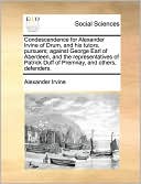 Condescendence For Alexander Irvine Of Drum, And His Tutors, Pursuers; Against George Earl Of Aberdeen, And The Representatives Of Patrick Duff Of Premnay, And Others, Defenders.