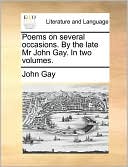 Poems On Several Occasions. By The Late Mr John Gay. In Two Volumes.