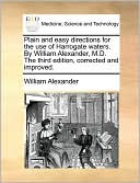 Plain And Easy Directions For The Use Of Harrogate Waters. By William Alexander, M.D. The Third Edition, Corrected And Improved.