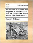 An Account Of The Rise And Progress Of The American War. Extracted From A Late Author. The Fourth Edition.
