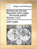 Sermons By The Late Reverend John Logan, ... The Fourth Edition. Volume 1 Of 2