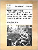Poems upon several occasions. By the Reverend Mr John Pomfret. To which are added his Remains. With some account of his life and writings.