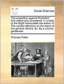 The Expedition Against Rochefort Fully Stated And Considered. In A Letter To The Right Honourable The Author Of The Candid Reflexions On The Report Of The General Officers, &C. By A Country Gentleman.