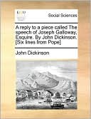 A Reply To A Piece Called The Speech Of Joseph Galloway, Esquire. By John Dickinson. [Six Lines From Pope]