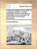 A Reply To An Address To The Author Of A Pamphlet, Entitled, A Candid Examination Of The Mutual Claims Of Great Britain And Her Colonies, &C. By The Author Of The Candid Examination.
