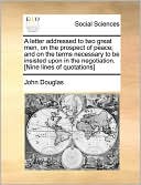 A Letter Addressed To Two Great Men, On The Prospect Of Peace; And On The Terms Necessary To Be Insisted Upon In The Negotiation. [Nine Lines Of Quotations]