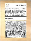 An Oration Delivered April 2d, 1771. At The Request Of The Inhabitants Of The Town Of Boston; To Commemorate The Bloody Tragedy Of The Fifth Of March, 1770. By James Lovell, A.M. [Four Lines Of Quotations In Latin]