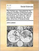 The Yankee Spy. Calculated For The Religious Meridian Of Massachusetts; But Will Answer For New-Hampshire, Connecticut, And Vermont, Without Any Material Alterations. By Jack Nips. [One Line Of Scripture Text]
