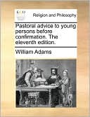 Pastoral Advice To Young Persons Before Confirmation. The Eleventh Edition.
