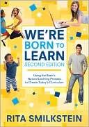 We're Born to Learn: Using the Brain's Natural Learning Process to Create Today's Curriculum