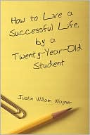 How To Live A Successful Life, By A Twenty-Year-Old Student