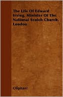 The Life of Edward Irving, Minister of the National Scotch Church, London