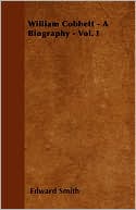 William Cobbett - A Biography - Vol. I
